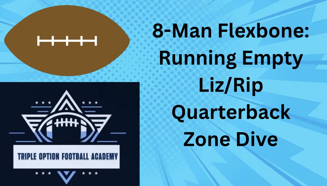 8-Man Flexbone: Running Empty Liz/Rip Quarterback Zone Dive