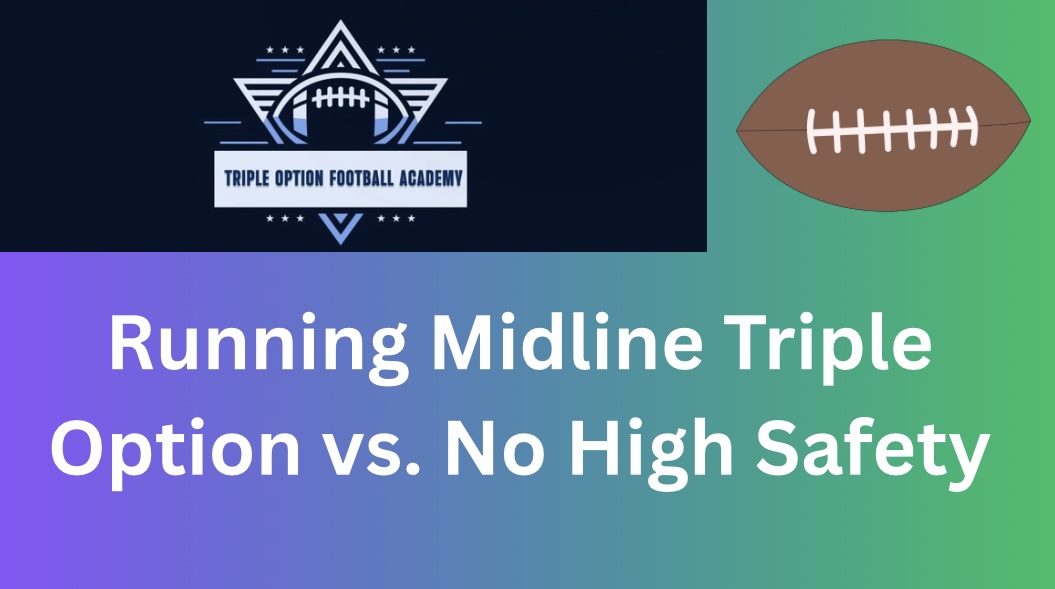 Running Midline Triple Option vs. No High Safety Running Midline Triple Option vs. No High Safety