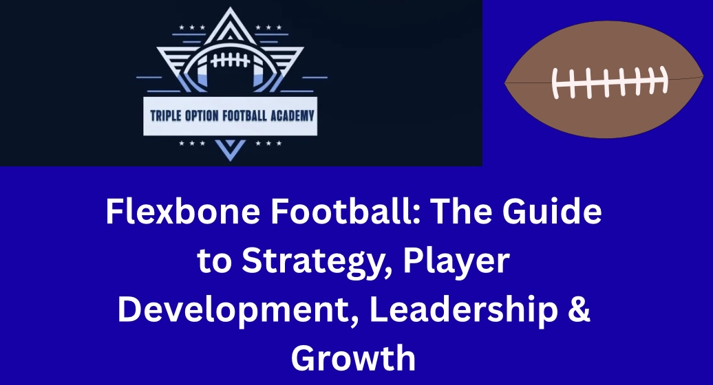 Flexbone Football: The Guide to Strategy, Player Development, Leadership & Growth Flexbone Football: The Guide to Strategy, Player Development, Leadership & Growth