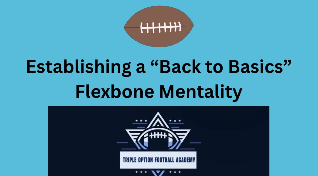 Establishing a “Back to Basics” Flexbone Mentality Establishing a “Back to Basics” Flexbone Mentality