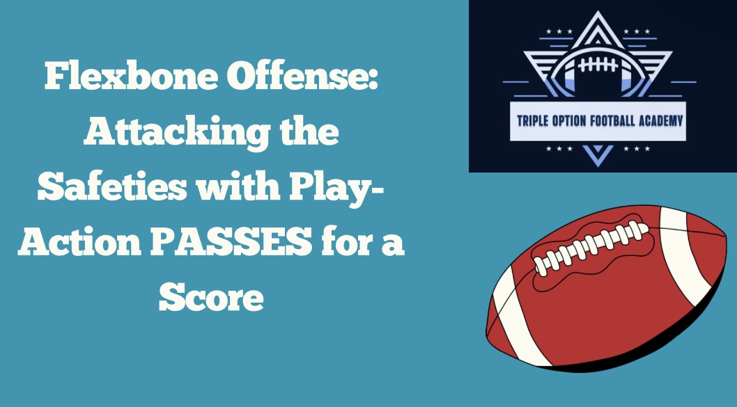 Flexbone Offense: Attacking the Safeties with Play-Action PASSES for a Score