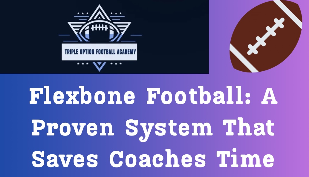 Flexbone Football: A Proven Offensive System That Saves Coaches Time Flexbone Football: A Proven Offensive System That Saves Coaches Time