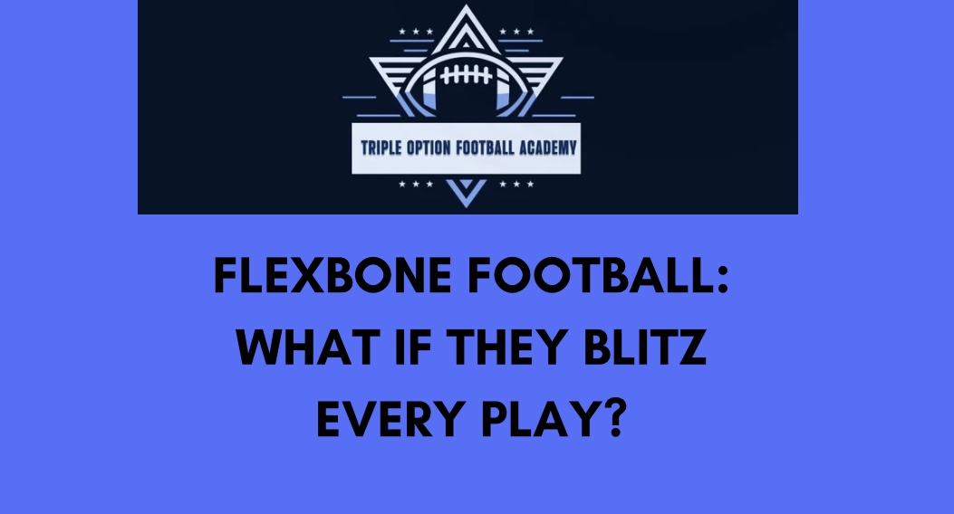 Flexbone Football: What if They Blitz Every Play?