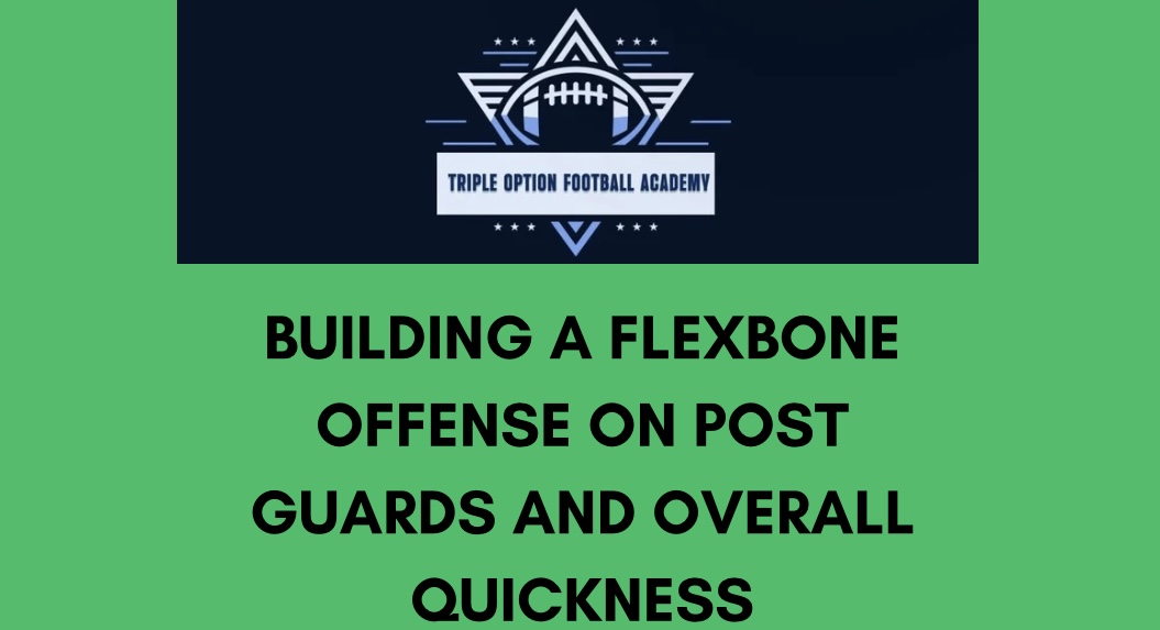 Building a Flexbone Offense on POST GUARDS and Overall Quickness