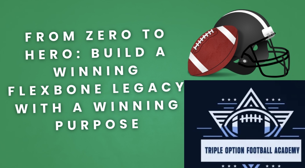 From Zero to Hero: Build a Winning Flexbone Legacy With a Winning Purpose