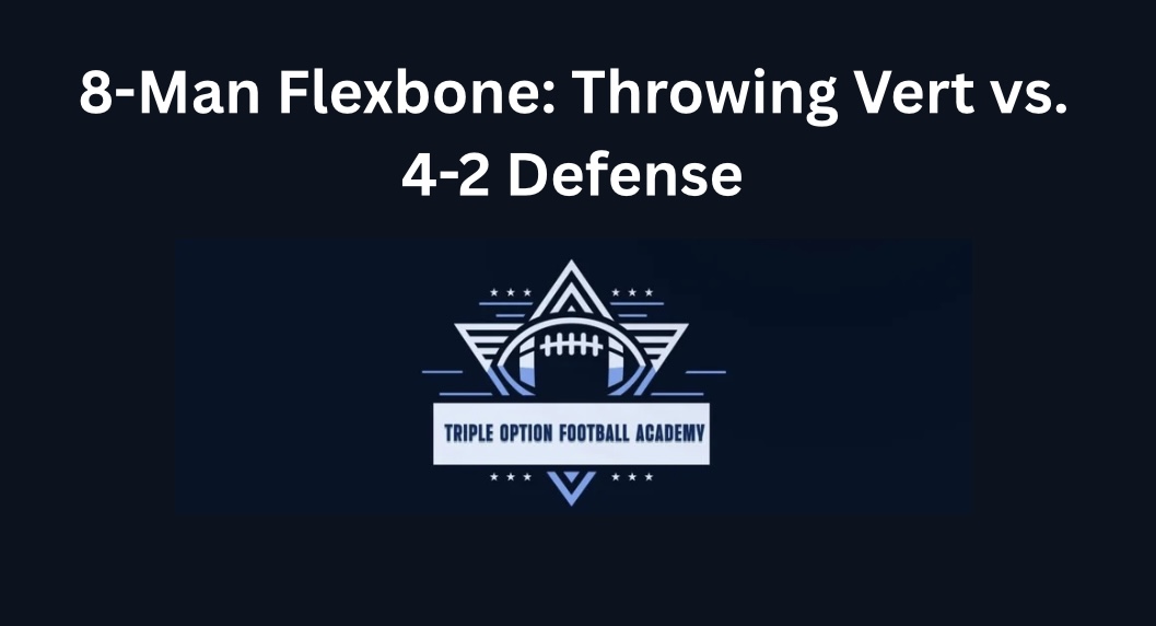 8-Man Flexbone: Throwing Vert vs. 4-2 Defense