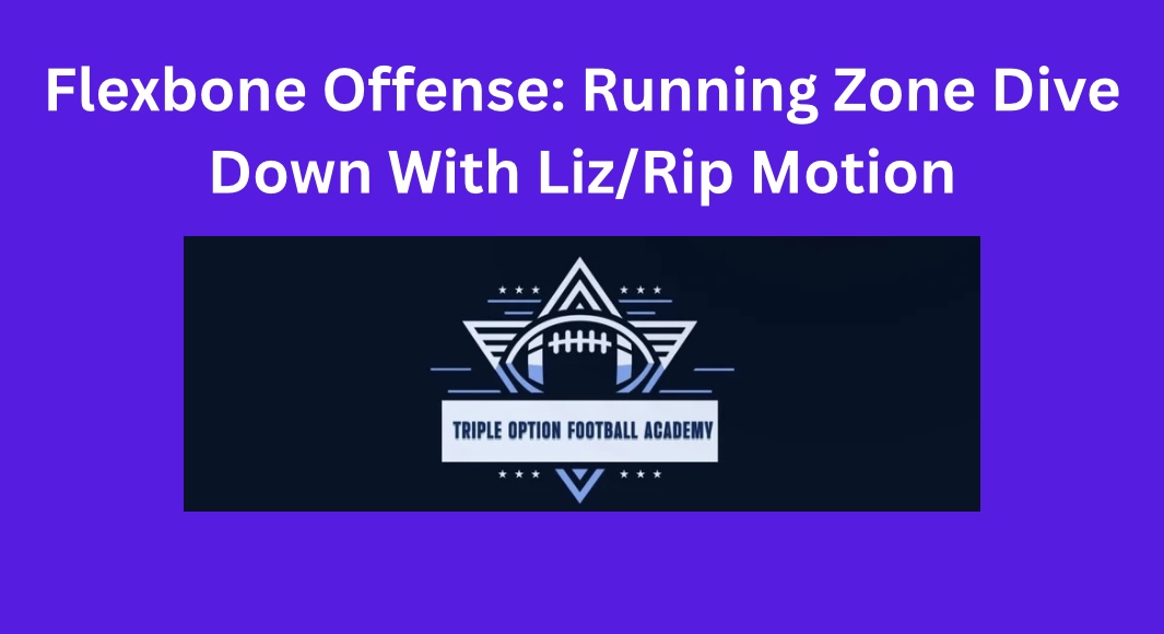 Flexbone Offense: Running Zone Dive Down With Liz/Rip Motion