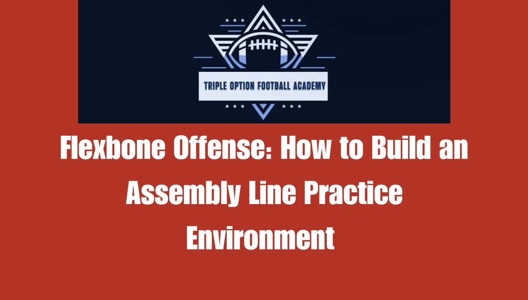 Flexbone Offense: How to Build an Assembly Line Practice Environment for Maximum Results