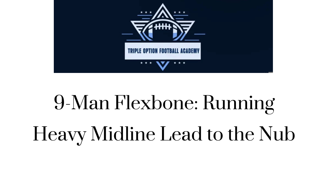 9-Man Flexbone: Running Heavy Midline Lead to the Nub