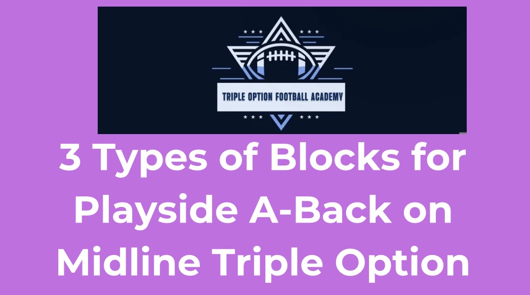 3 Types of Blocks for Playside A-Back on Midline Triple Option