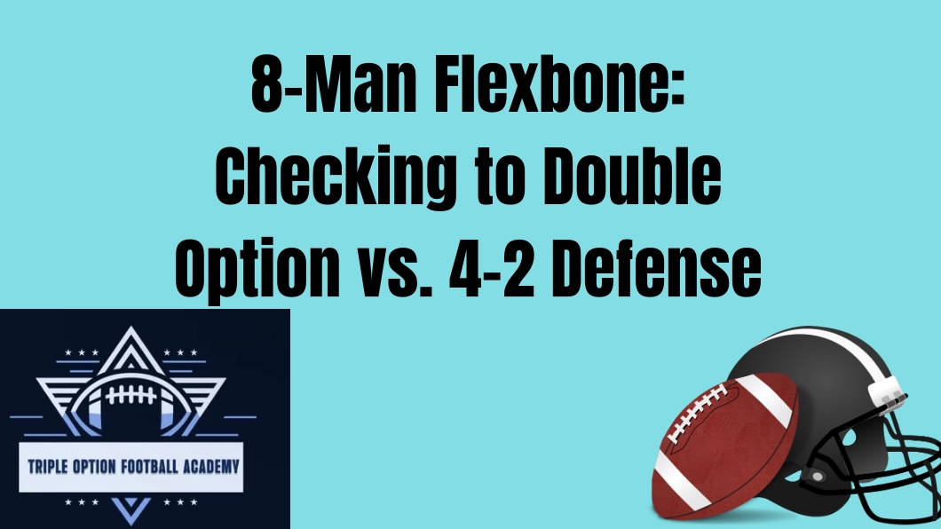 8-Man Flexbone: Checking to Double Option vs. 4-2 Defense