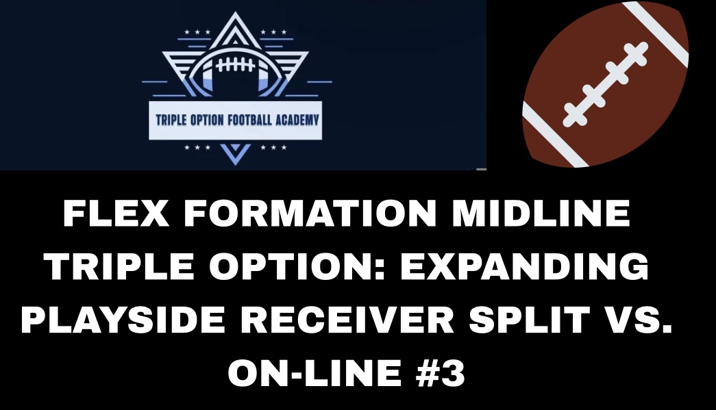 Flex Formation Midline Triple Option: Expanding Playside Receiver Split vs. On-Line #3