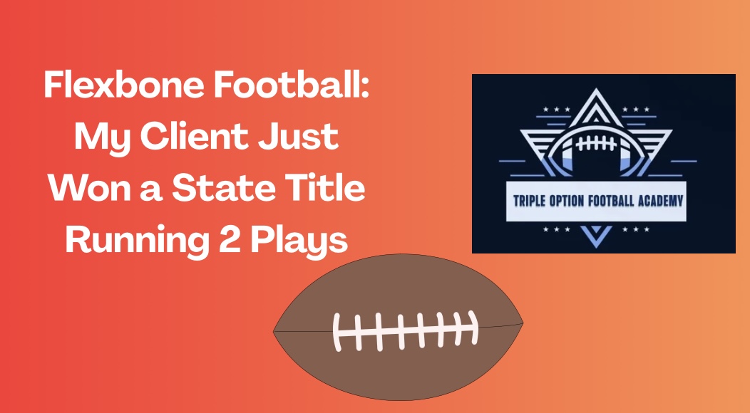 Flexbone Football: My Client Just Won a State Title Running 2 Plays