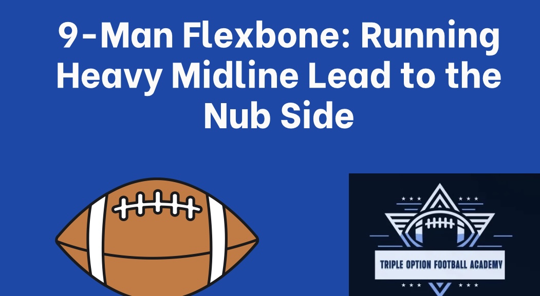 9-Man Flexbone: Running Heavy Midline Lead to the Nub Side