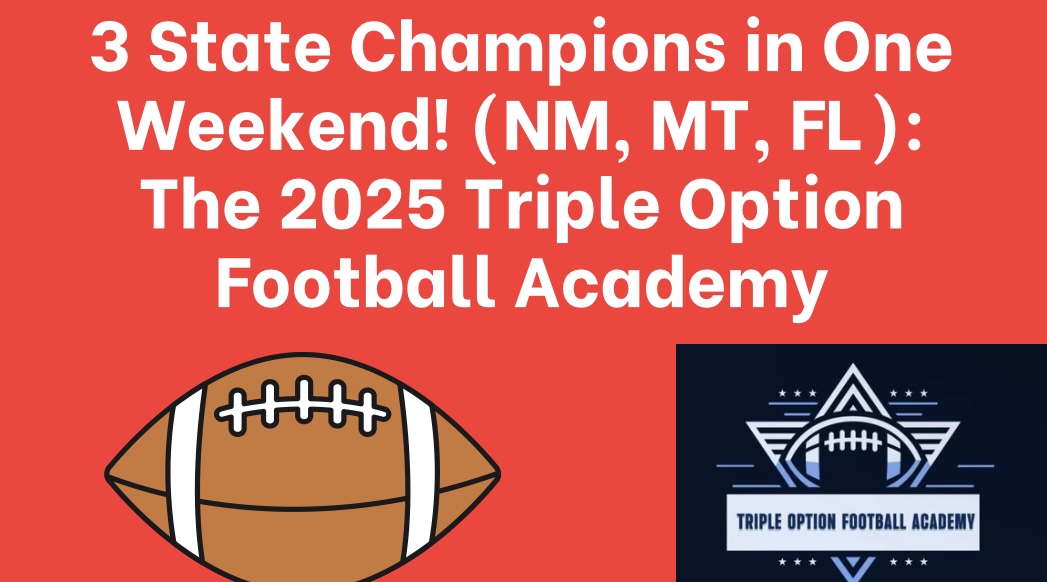 3 State Champions in One Weekend! (NM, MT, FL): The 2025 Triple Option Football Academy