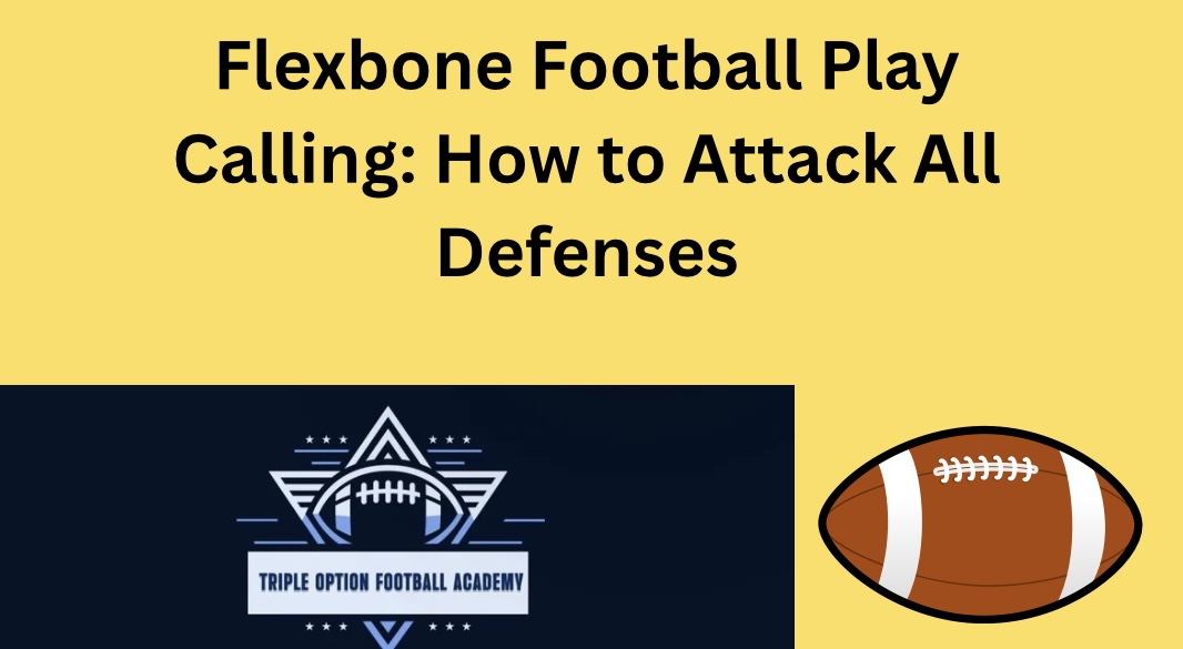 Flexbone Football Play Calling: How to Attack All Defenses