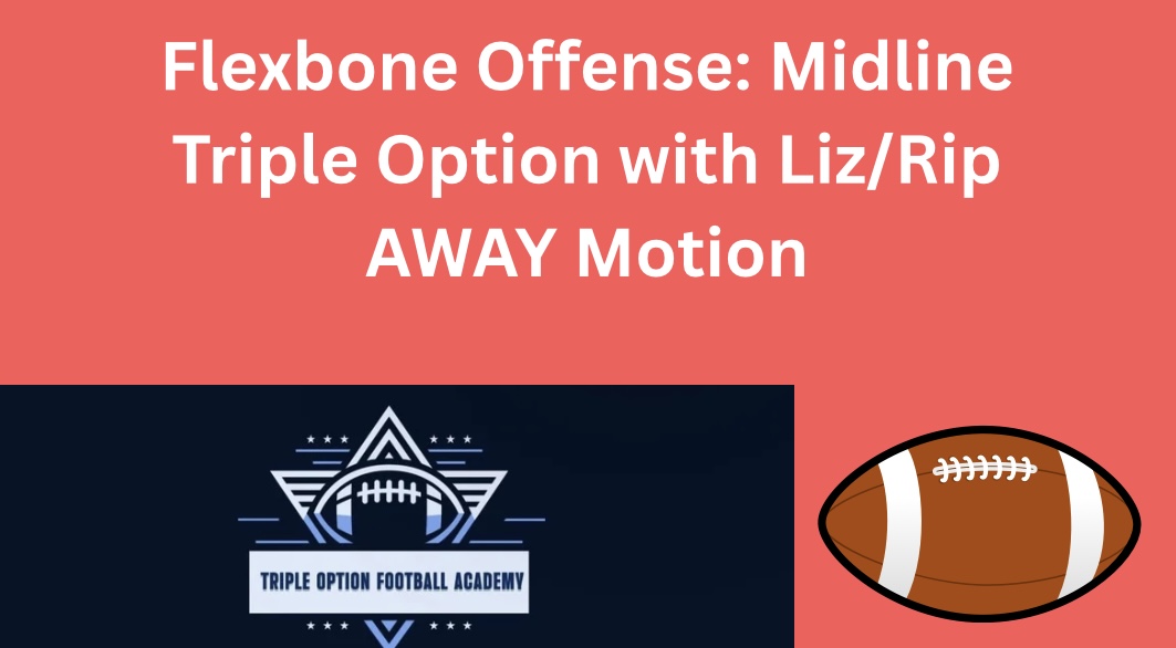 Flexbone Offense: Midline Triple Option with Liz/Rip AWAY Motion