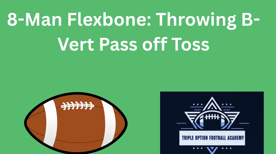 8-Man Flexbone: Throwing B-Vert Pass off Toss