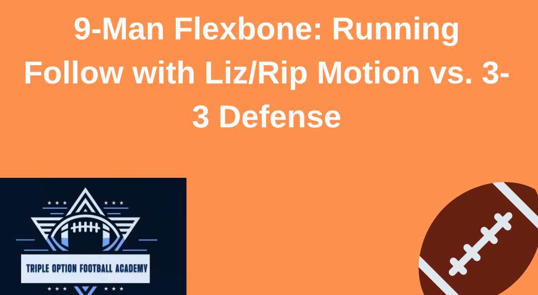 9-Man Flexbone: Running Follow with Liz/Rip Motion vs. 3-3 Defense