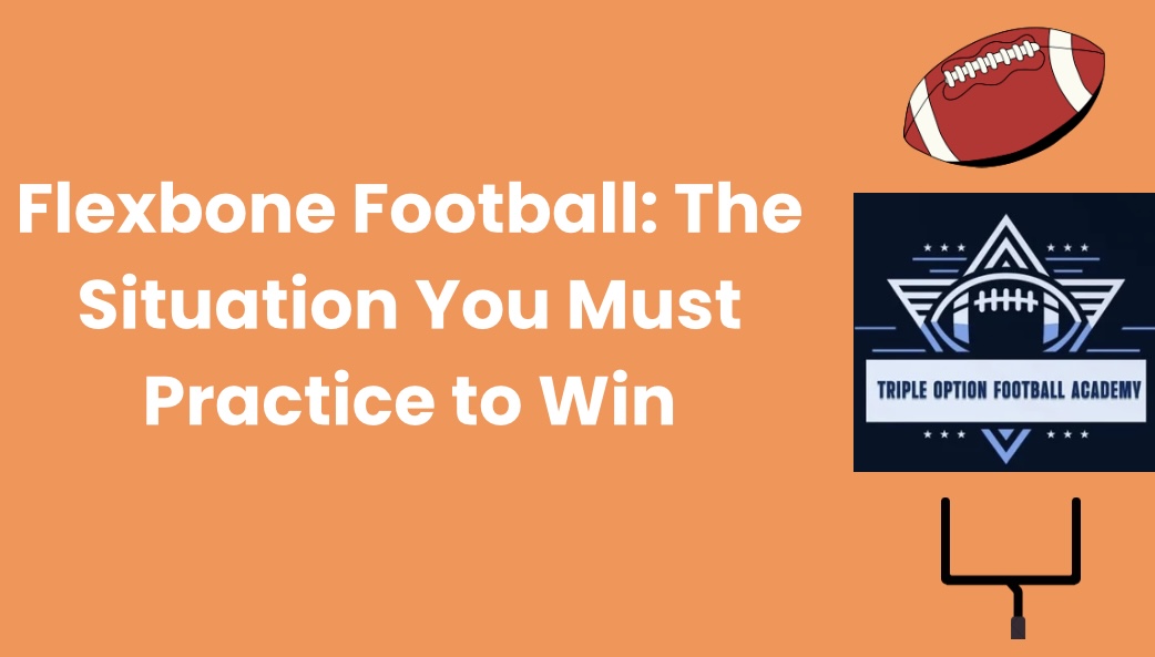 Flexbone Football: The Situation You Must Practice to Win
