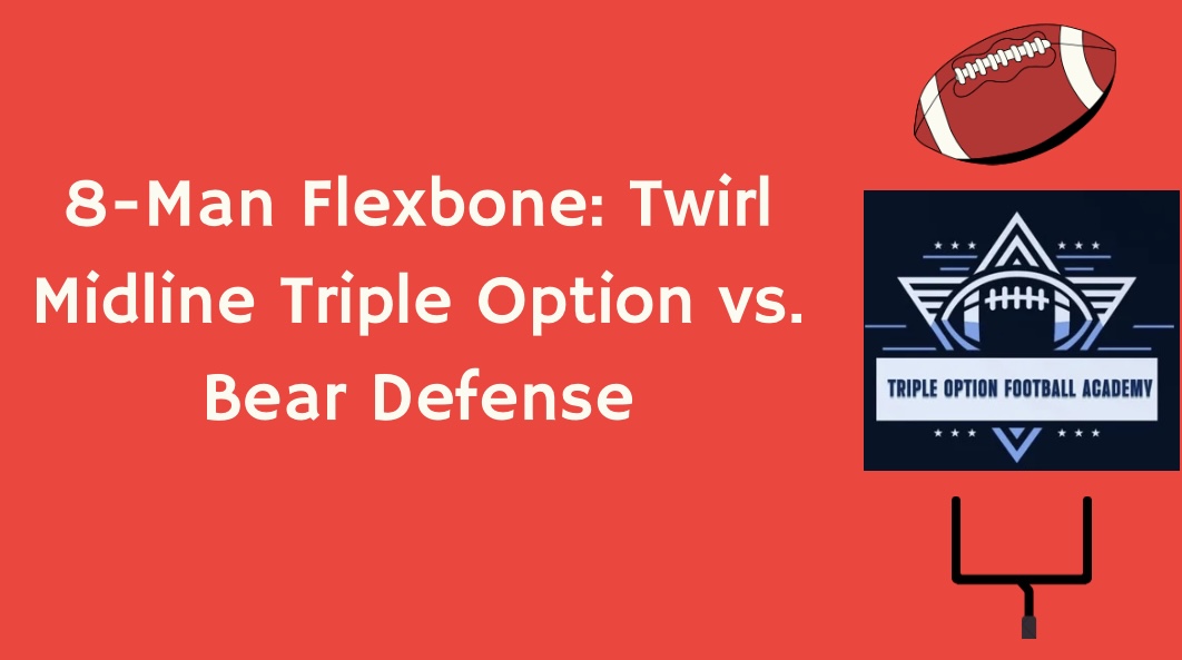 8-Man Flexbone: Twirl Midline Triple Option vs. Bear Defense