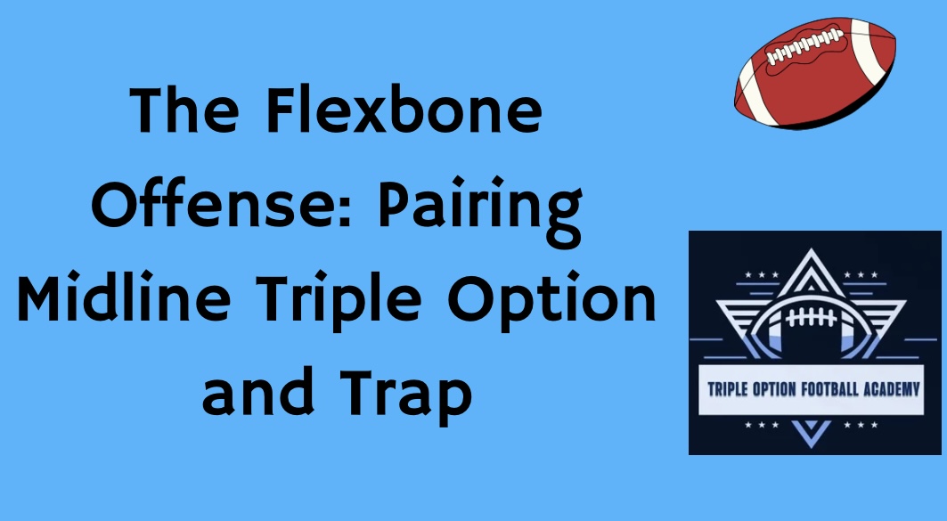 The Flexbone Offense: Pairing Midline Triple Option and Trap