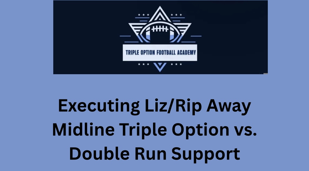 Executing Liz/Rip Away Midline Triple Option vs. Double Run Support