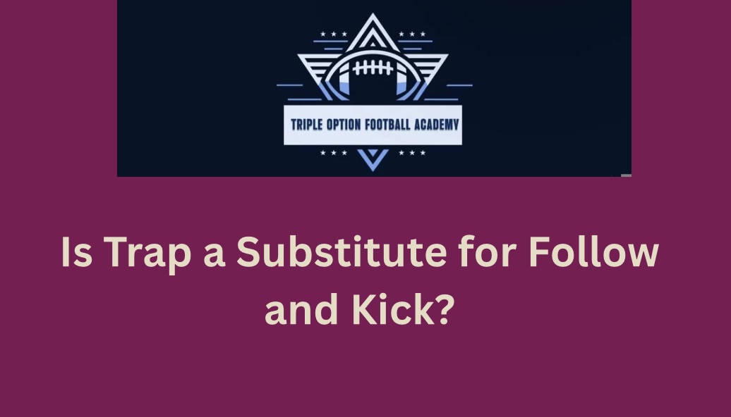 Is Trap a Substitute for Follow and Kick?