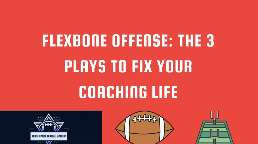 Flexbone Offense: The 3 Plays to Fix Your Coaching Life