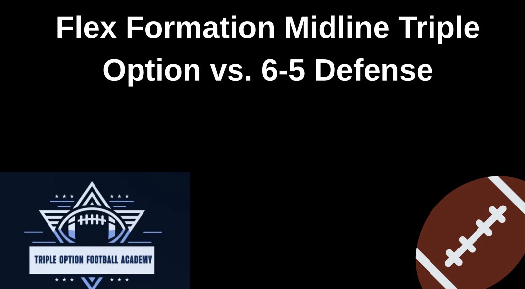 Flex Formation Midline Triple Option vs. 6-5 Defense