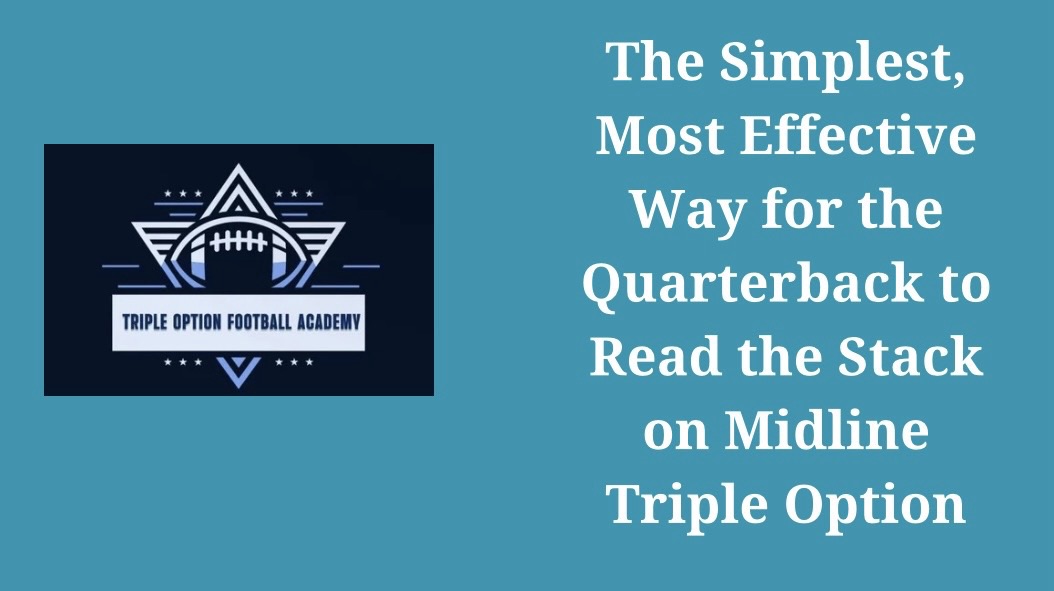 The Simplest, Most Effective Way for the Quarterback to Read the Stack on Midline Triple Option