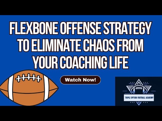 Flexbone Offense Strategy: How to Eliminate Chaos From Your Coaching Life