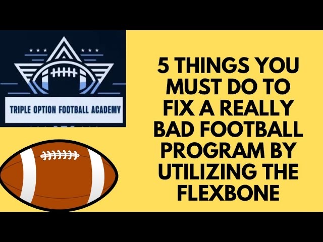 5 Things You Must Do to Fix a Bad Football Program by Utilizing the Flexbone