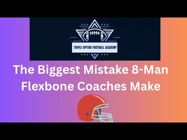 The Biggest Mistake 8-Man Flexbone Football Coaches Make