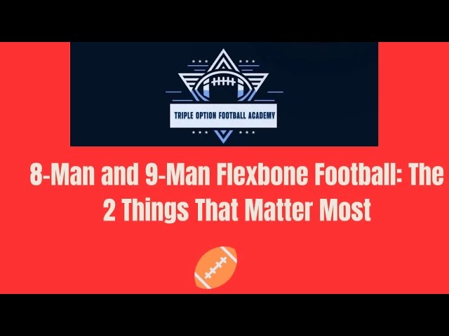8-Man and 9-Man Flexbone: The 2 Things That Matter Most