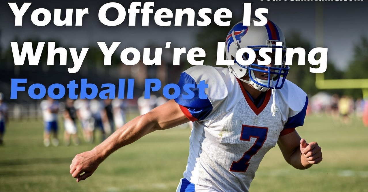 Your Offense Is Why You’re Losing